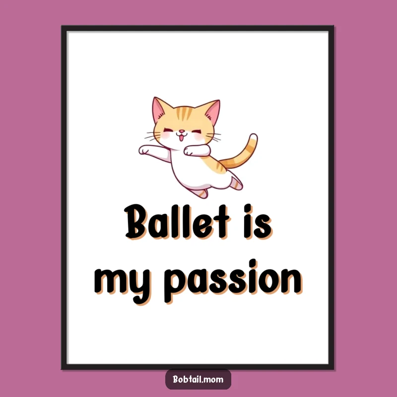 Funny Bobtail Cat Ballerina Poster - Elegant Dance & Hilarious Art